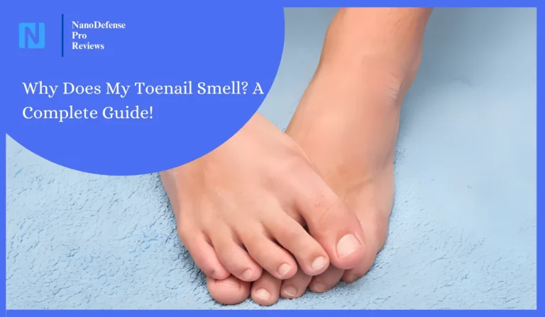 Why Does My Toenail Smell? A Complete Guide!